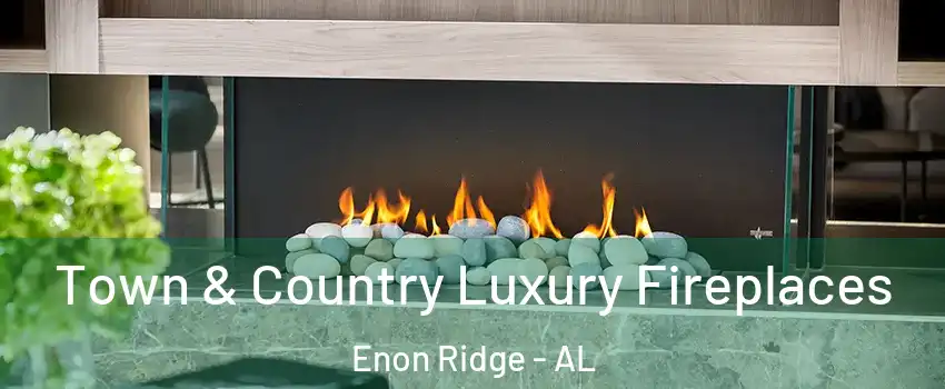 Town & Country Luxury Fireplaces Enon Ridge - AL