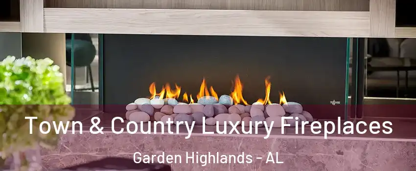Town & Country Luxury Fireplaces Garden Highlands - AL