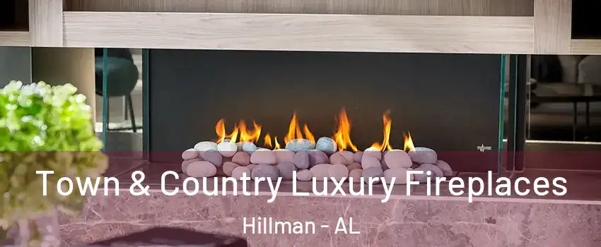 Town & Country Luxury Fireplaces Hillman - AL