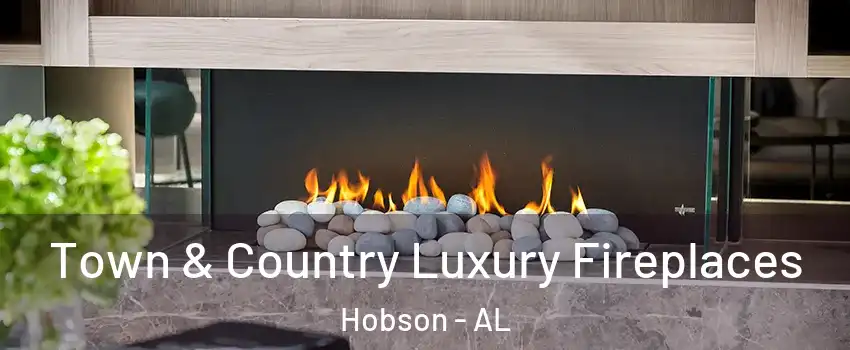 Town & Country Luxury Fireplaces Hobson - AL