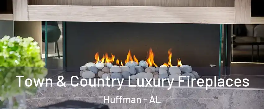 Town & Country Luxury Fireplaces Huffman - AL
