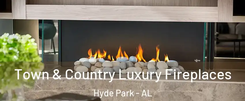 Town & Country Luxury Fireplaces Hyde Park - AL