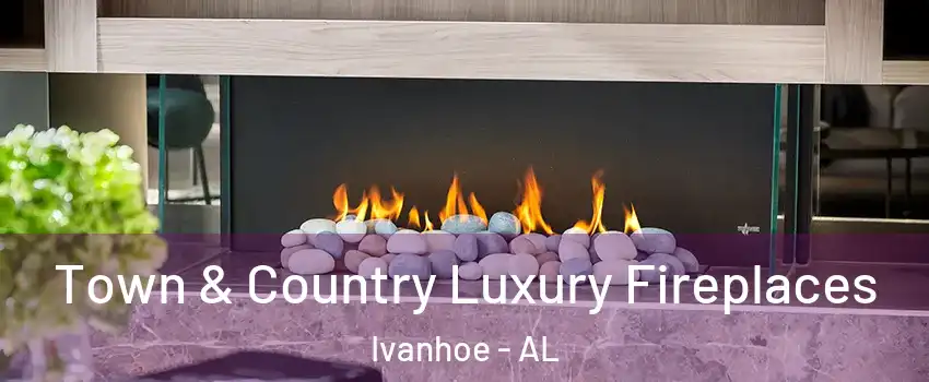 Town & Country Luxury Fireplaces Ivanhoe - AL