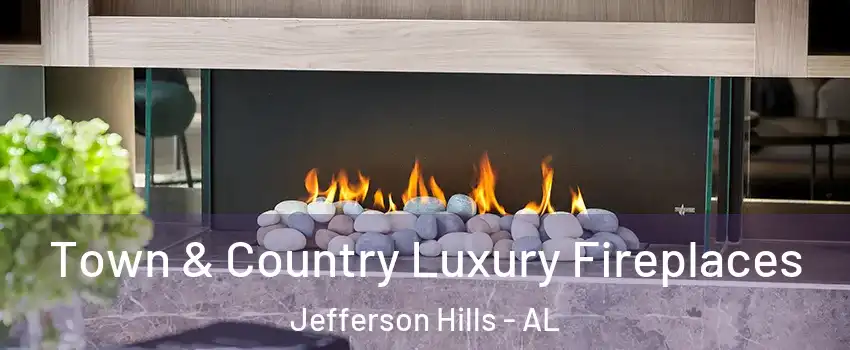 Town & Country Luxury Fireplaces Jefferson Hills - AL