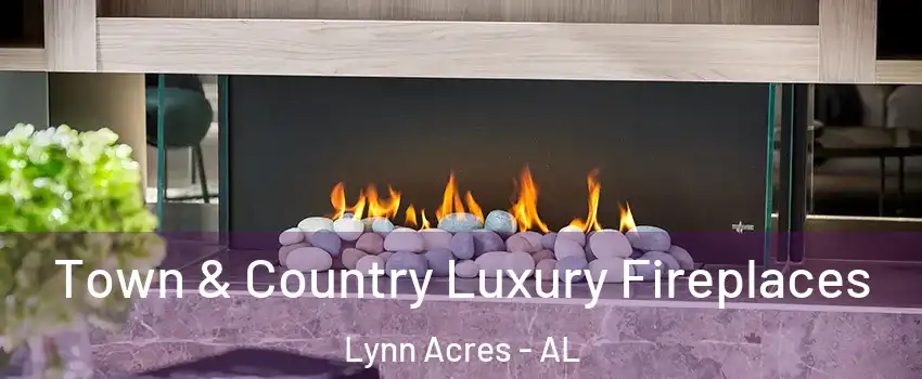 Town & Country Luxury Fireplaces Lynn Acres - AL