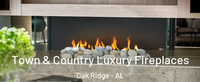 Town & Country Luxury Fireplaces Oak Ridge - AL