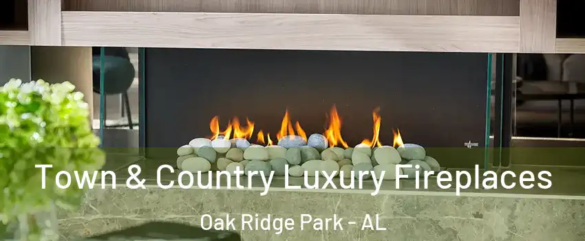 Town & Country Luxury Fireplaces Oak Ridge Park - AL
