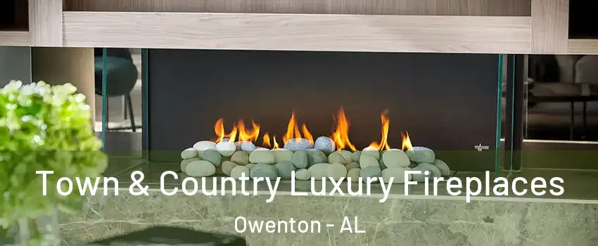 Town & Country Luxury Fireplaces Owenton - AL