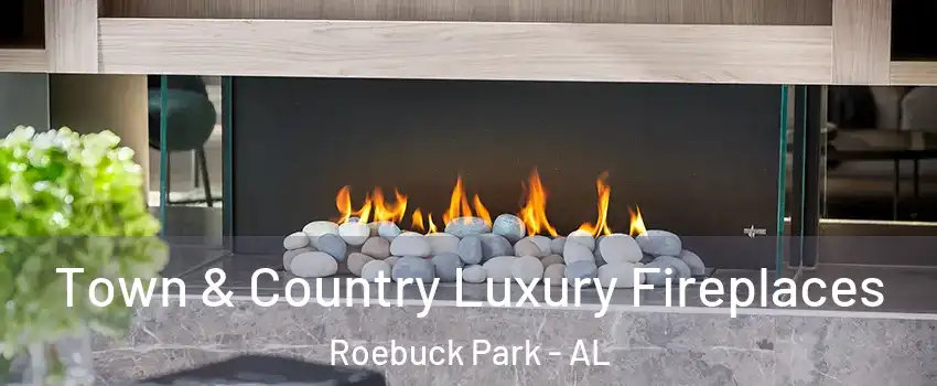 Town & Country Luxury Fireplaces Roebuck Park - AL
