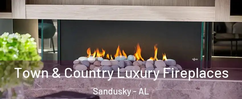 Town & Country Luxury Fireplaces Sandusky - AL