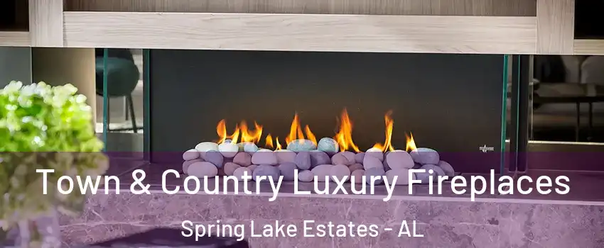 Town & Country Luxury Fireplaces Spring Lake Estates - AL