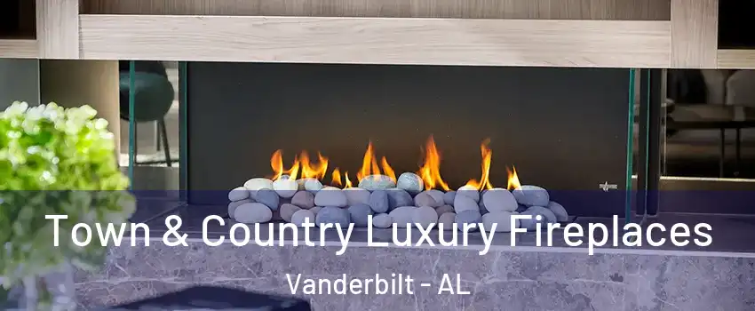 Town & Country Luxury Fireplaces Vanderbilt - AL