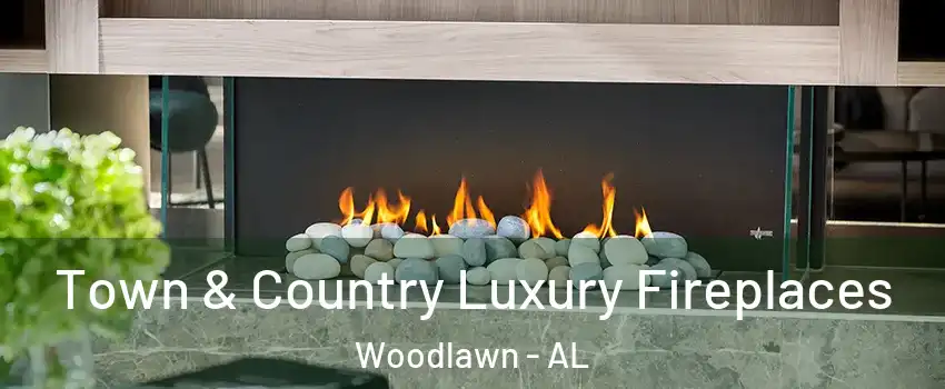 Town & Country Luxury Fireplaces Woodlawn - AL