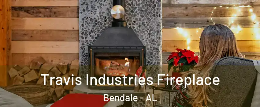 Travis Industries Fireplace Bendale - AL