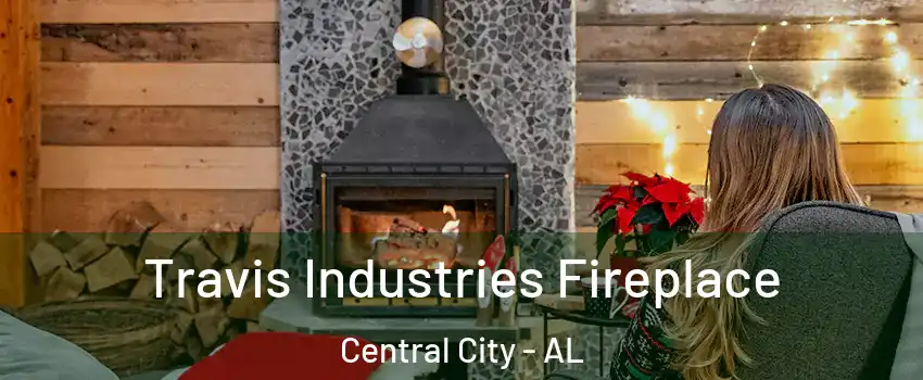 Travis Industries Fireplace Central City - AL