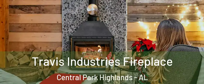 Travis Industries Fireplace Central Park Highlands - AL