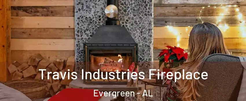 Travis Industries Fireplace Evergreen - AL