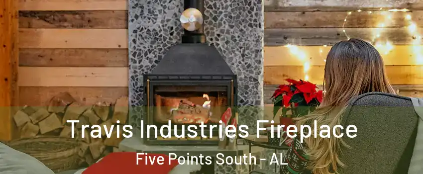 Travis Industries Fireplace Five Points South - AL
