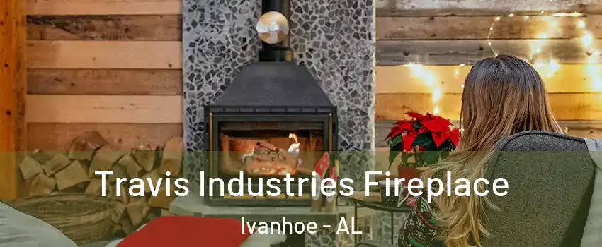 Travis Industries Fireplace Ivanhoe - AL