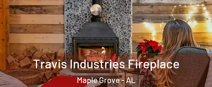 Travis Industries Fireplace Maple Grove - AL