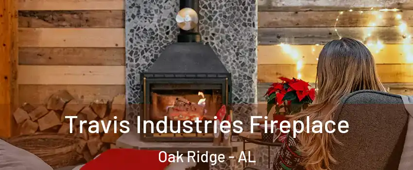Travis Industries Fireplace Oak Ridge - AL