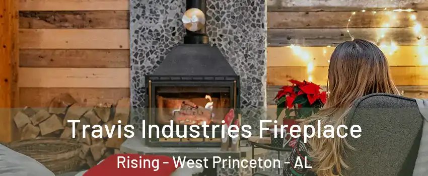 Travis Industries Fireplace Rising - West Princeton - AL