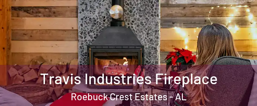 Travis Industries Fireplace Roebuck Crest Estates - AL