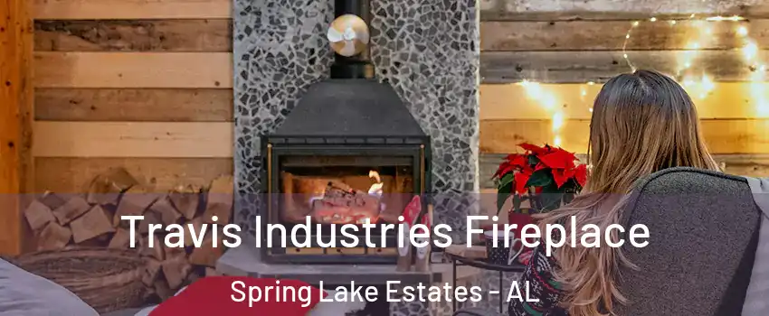 Travis Industries Fireplace Spring Lake Estates - AL