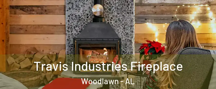 Travis Industries Fireplace Woodlawn - AL