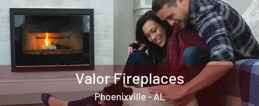 Valor Fireplaces Phoenixville - AL