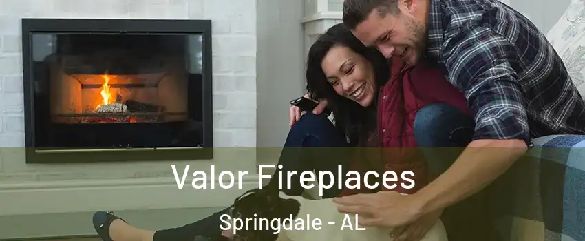 Valor Fireplaces Springdale - AL