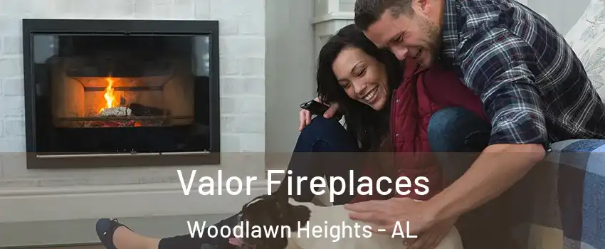 Valor Fireplaces Woodlawn Heights - AL