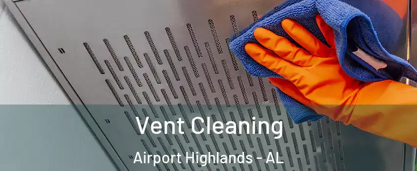 Vent Cleaning Airport Highlands - AL