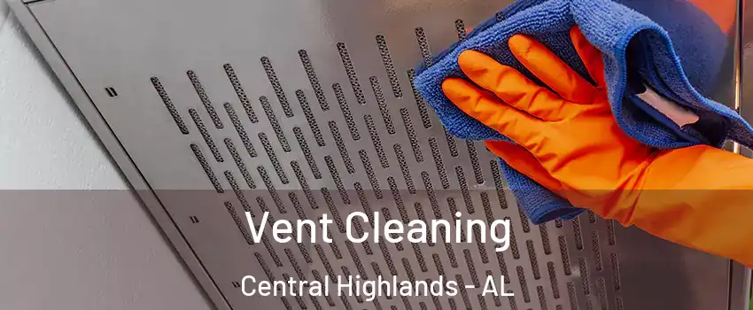 Vent Cleaning Central Highlands - AL