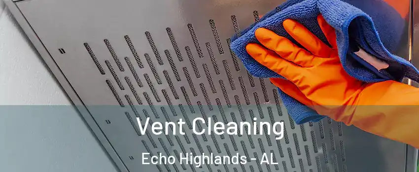 Vent Cleaning Echo Highlands - AL