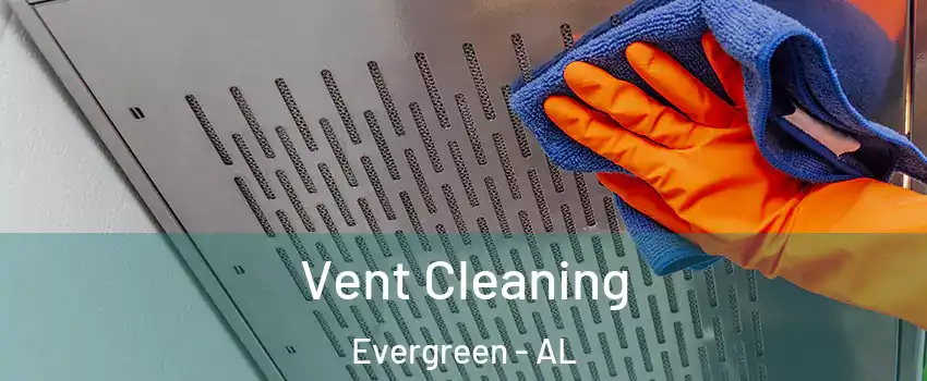 Vent Cleaning Evergreen - AL