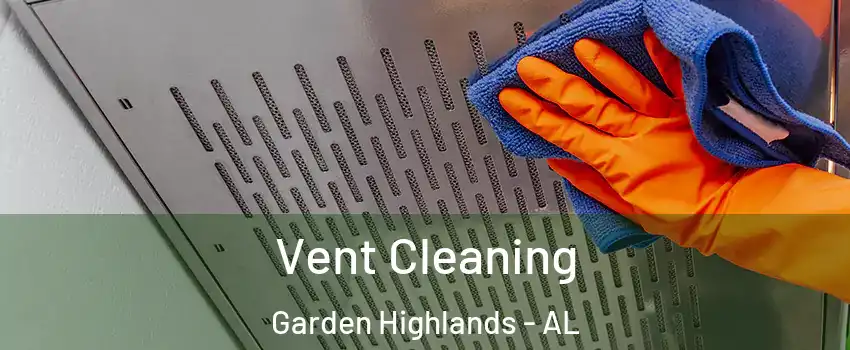 Vent Cleaning Garden Highlands - AL