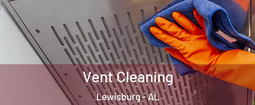 Vent Cleaning Lewisburg - AL