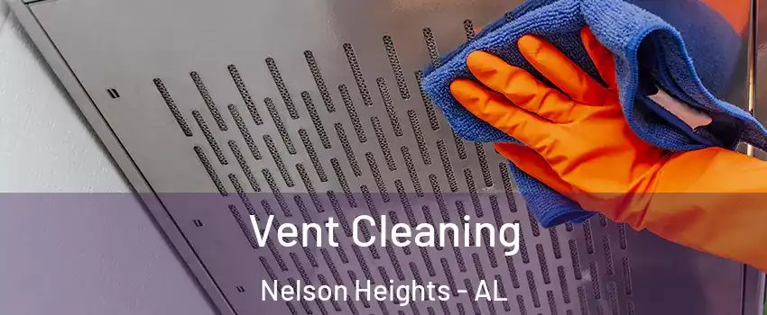 Vent Cleaning Nelson Heights - AL