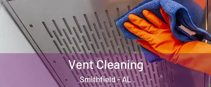 Vent Cleaning Smithfield - AL