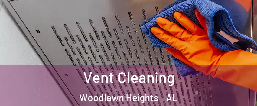 Vent Cleaning Woodlawn Heights - AL
