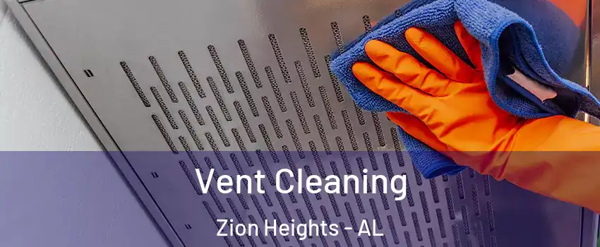 Vent Cleaning Zion Heights - AL