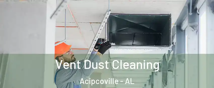 Vent Dust Cleaning Acipcoville - AL