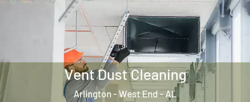 Vent Dust Cleaning Arlington - West End - AL