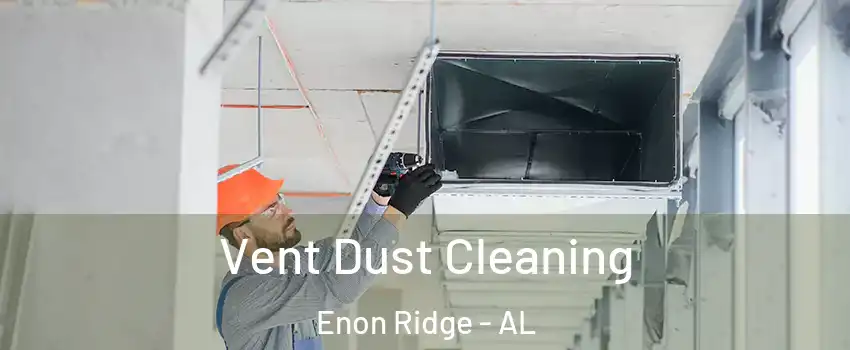 Vent Dust Cleaning Enon Ridge - AL