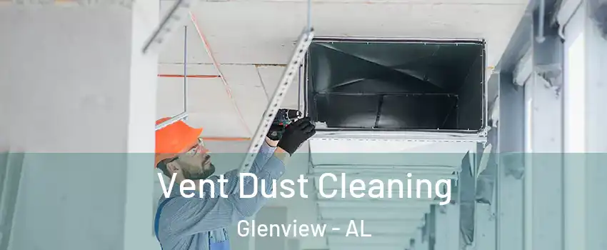 Vent Dust Cleaning Glenview - AL