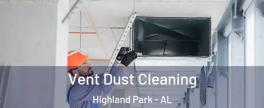 Vent Dust Cleaning Highland Park - AL