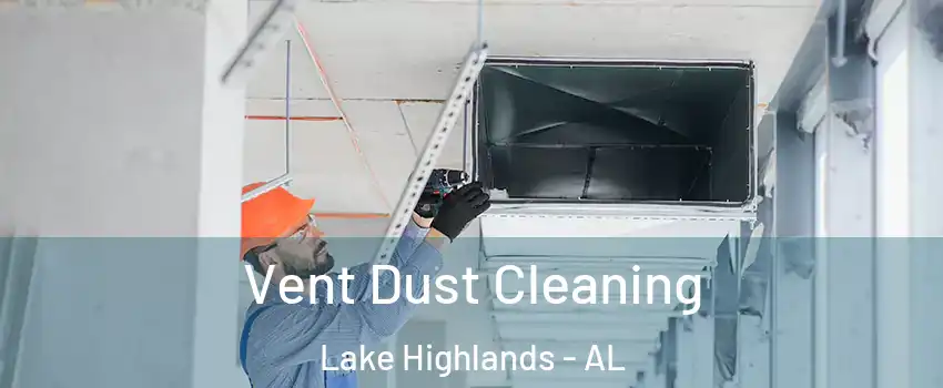 Vent Dust Cleaning Lake Highlands - AL