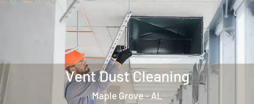 Vent Dust Cleaning Maple Grove - AL