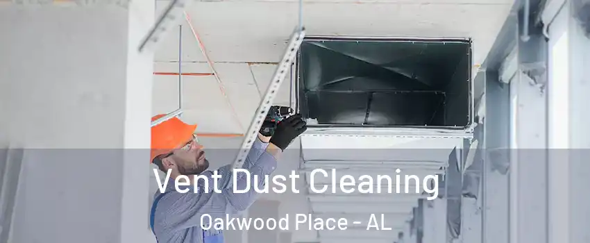 Vent Dust Cleaning Oakwood Place - AL